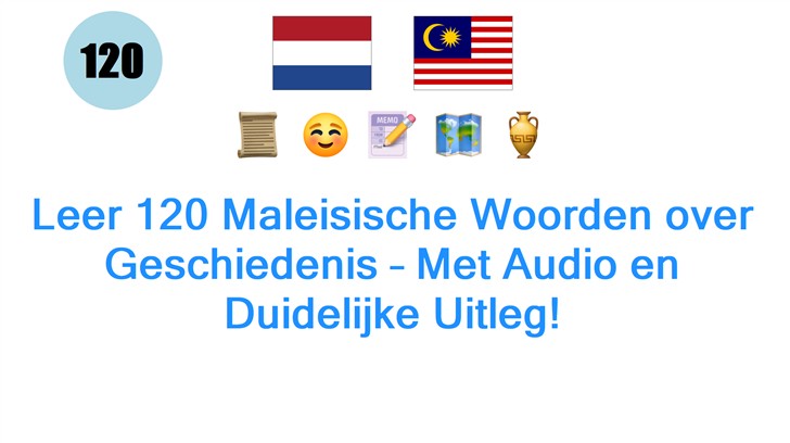 Leer 120 Maleisische Woorden over Geschiedenis – Met Audio en Duidelijke Uitleg!